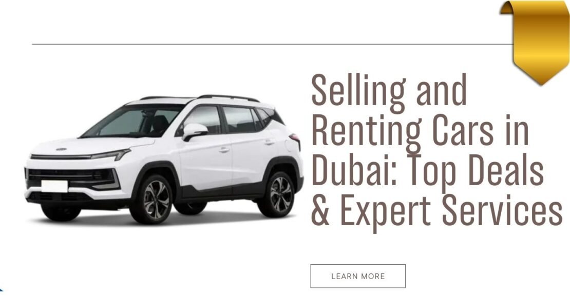 Selling and Renting Cars in Dubai: Top Deals & Expert Services